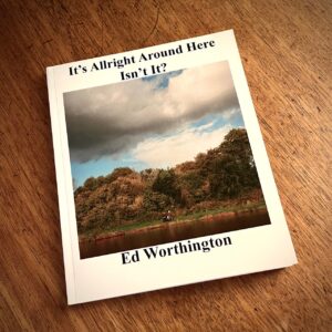 It’s Allright Around Here Isn’t It? by Ed Worthington